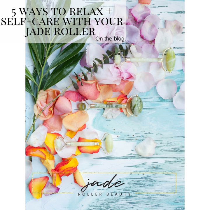 5 Ways to Relax + Self-Care with your Jade Roller